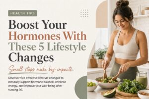 Top 5 Hormone-Boosting Lifestyle Changes for Adults Over 30