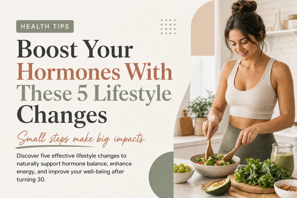 Top 5 Hormone-Boosting Lifestyle Changes for Adults Over 30